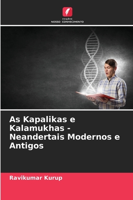 As Kapalikas e Kalamukhas - Neandertais Modernos e Antigos - Kurup, Ravikumar