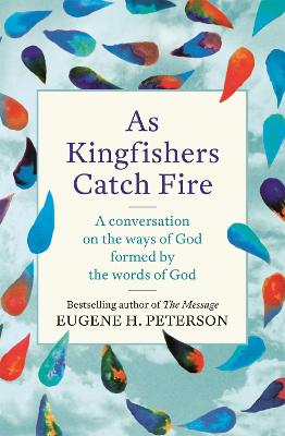 As Kingfishers Catch Fire: A Conversation on the Ways of God Formed by the Words of God - Peterson, Eugene