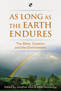 As Long as the Earth Endures: The Bible, Creation and the Environment