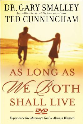 As Long as We Both Shall Live: Experiencing the Marriage You've Always Wanted - Smalley, Dr Gary, and Cunningham, Ted, Mr.