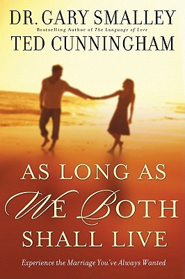 As Long as We Both Shall Live: Experiencing the Marriage You've Always Wanted - Smalley, Gary, Dr., and Cunningham, Ted, Mr.