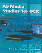 AS Media Studies for OCR - Harvey, Richard, and Jones, Tanya, and McDougall, Julian