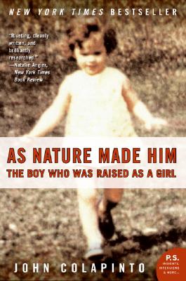 As Nature Made Him: The Boy Who Was Raised as a Girl - Colapinto, John