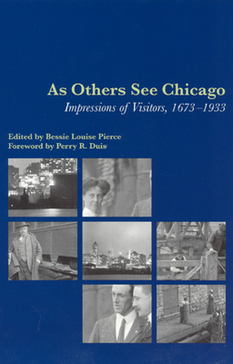 As Others See Chicago: Impressions of Visitors, 1673-1933 - Pierce, Bessie Louise