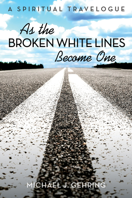 As the Broken White Lines Become One - Gehring, Michael J