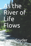 As the River of Life Flows