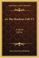 As the Shadows Fall V3: A Novel (1876)