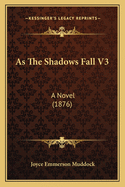 As The Shadows Fall V3: A Novel (1876)