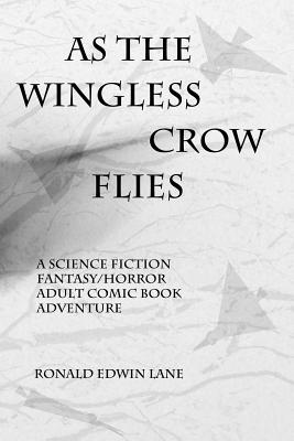 As the Wingless Crow Flies - Lane, Ronald Edwin