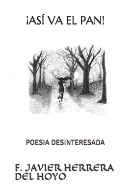 As? Va El Pan: Poesia Desinteresada - Baeza de la Torre, Antonio (Editor), and Herrera del Hoyo, Francisco Javier (Editor), and Rivas L?pez, Ignacio (Illustrator)