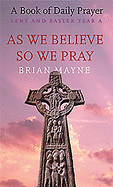 As We Believe, So We Pray: Lent & Easter