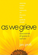 As We Grieve: Discoveries of Grace in Sorrow