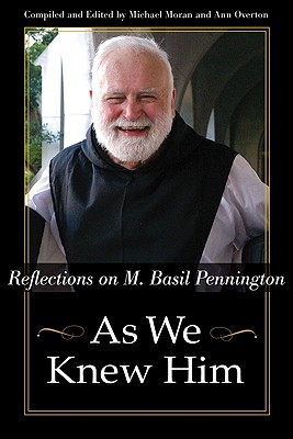 As We Knew Him: Reflections on M. Basil Pennington - Moran, Michael (Editor), and Overton, Ann (Editor)