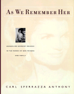 As We Remember Her: Jacqueline Kennedy Onassis, in the Words of Her Family and Friends - Anthony, Carl Sferrazza