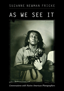 As We See It: Conversations with Native American Photographers