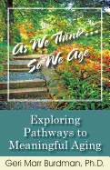 As We Think... So We Age-Exploring Pathways to Meaningful Aging