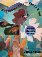 As You Grow I Want You To Know: Wisdom Nuggets, Vol 1: Self