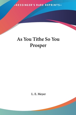 As You Tithe So You Prosper - Meyer, L E