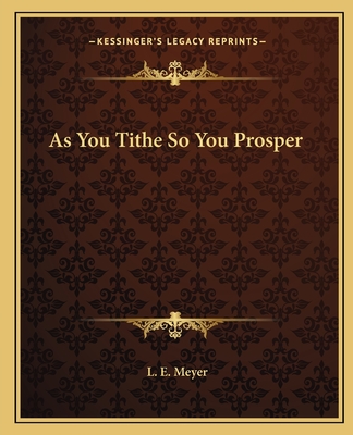As You Tithe So You Prosper - Meyer, L E