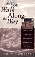 As You Walk Along the Way: How to Lead Your Child on the Path of Spiritual Discipline