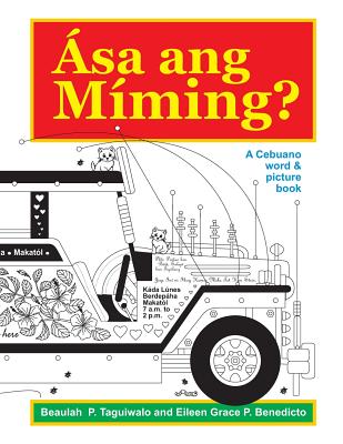 Asa ang Miming: A Cebuano word & picture book - Benedicto, Eileen Grace P, and Paraico, Eugene Glen S (Translated by)