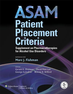 ASAM Patient Placement Criteria: Supplement on Pharmacotherapies for Alcohol Use Disorders - American Society of Addiction Medicine (Producer), and Fishman, Marc J, MD, and Shulman, Gerald R, Ma (Editor)