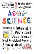 Asapscience: Answers to the World's Weirdest Questions, Most Persistent Rumors, and Unexplained Phenomena