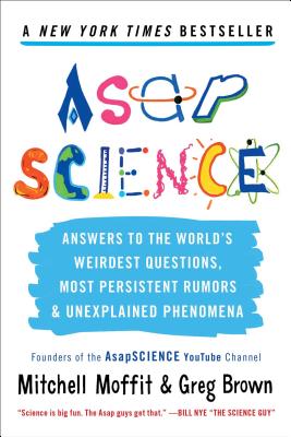 Asapscience: Answers to the World's Weirdest Questions, Most Persistent Rumors, and Unexplained Phenomena - Moffit, Mitchell, and Brown, Greg