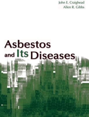 Asbestos and Its Diseases - Craighead, John E (Editor)