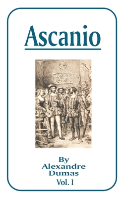 Ascanio: Volume I - Dumas, Alexandre