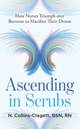 Ascending in Scrubs: How Nurses Triumph over Burnout to Manifest Their Dreams