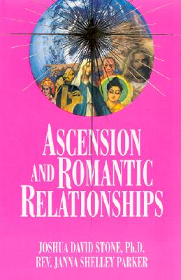 Ascension and Romantic Relationships - Stone, Joshua David, Dr., PH.D., and Parker, Janna Shelley, Reverend