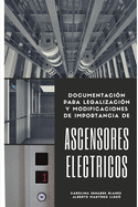 Ascensores Elctricos: Documentacin para legalizacin y modificaciones de importancia