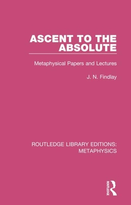 Ascent to the Absolute: Metaphysical Papers and Lectures - Findlay, John Niemeyer