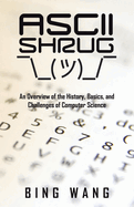 Ascii Shrug: An Overview of the History, Basics, and Challenges of Computer Science