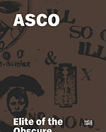 ASCO Elite of the Obscure: A Retrospective, 1972-1987 - Asco, and Chavoya, C Ondine (Text by), and Gonzlez, Rita (Text by)