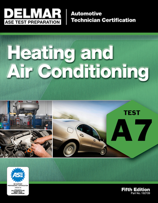 ASE Test Preparation - A7 Heating and Air Conditioning - Delmar, Cengage Learning