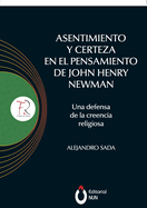 Asentimiento y certeza en el pensamiento de John Henry Newman Una defensa de la creencia religiosa