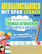 Aserbaidschanisch Mit Spa Lernen - Fr Erwachsene: Einfach Bis Fortgeschrittener - 100 Wesentliche Themas Studieren Mit Wortsuchrtsel - Vol.1
