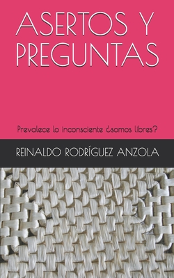 Asertos Y Preguntas: Prevalece lo inconsciente ?somos libres? - Rodr?guez Anzola, Reinaldo