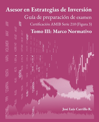 Asesor en Estrategias de Inversi?n: Tomo III: Marco Normativo - Carrillo, Jos? Luis