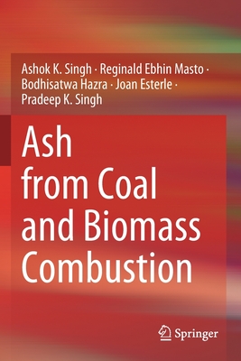 Ash from Coal and Biomass Combustion - Singh, Ashok K., and Masto, Reginald Ebhin, and Hazra, Bodhisatwa