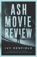 Ash Movie Review: A Deep Dive into Sci-Fi Suspense, Character Development, and Visual Storytelling