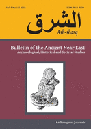 Ash-sharq: Bulletin of the Ancient Near East No 5 1-2, 2021: Archaeological, Historical and Societal Studies