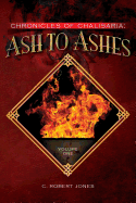 Ash to Ashes: Chronicles of Chalisaria: Volume One