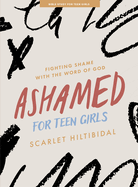 Ashamed - Teen Girls' Bible Study Book with Video Access: Fighting Shame with the Word of God