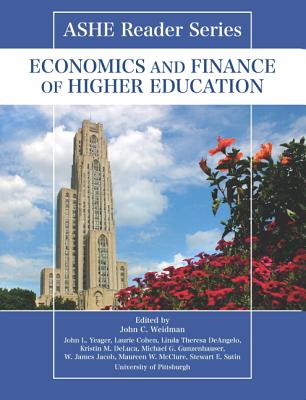 Ashe Reader Series: Economics and Finance of Higher Education - Weidman, John, and Yeager, John, and Cohen, Laurie