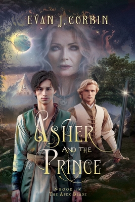 Asher and the Prince: The Apex Blade - Corbin, Evan J