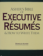 Asher's Bible of Executive Resumes & How to Write Them - Asher, Donald