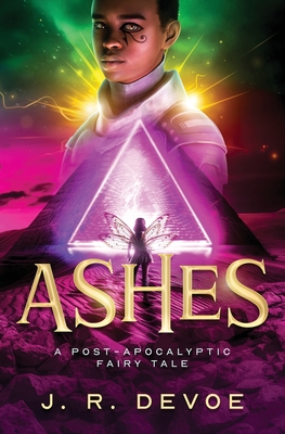 Ashes: A Post-Apocalyptic Fairy Tale - Devoe, J R